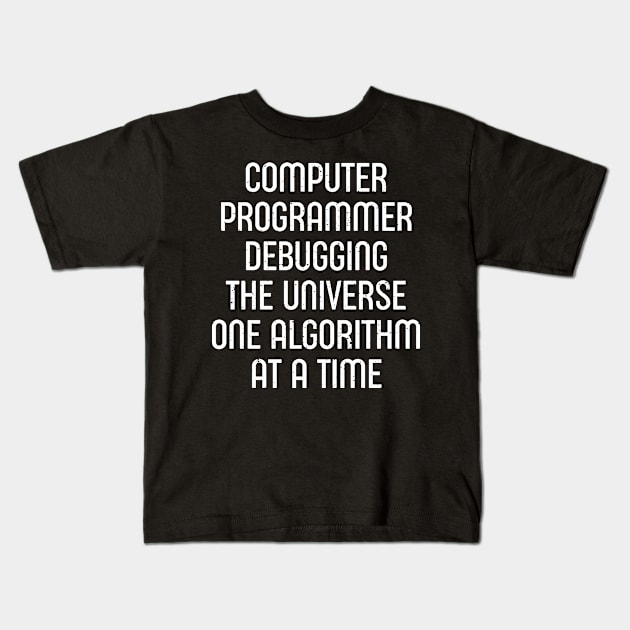 Computer Programmer Debugging the Universe, One Algorithm at a Time Kids T-Shirt by trendynoize